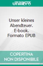 Unser kleines Abendteuer. E-book. Formato EPUB ebook