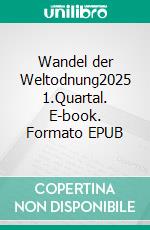 Wandel der Weltodnung2025 1.Quartal. E-book. Formato EPUB ebook