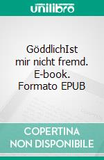 GöddlichIst mir nicht fremd. E-book. Formato EPUB ebook