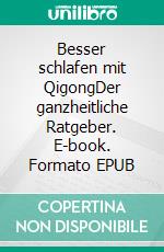 Besser schlafen mit QigongDer ganzheitliche Ratgeber. E-book. Formato EPUB ebook