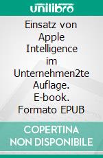 Einsatz von Apple Intelligence im Unternehmen2te Auflage. E-book. Formato EPUB ebook