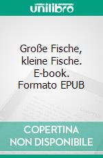 Große Fische, kleine Fische. E-book. Formato EPUB ebook