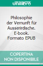 Philosophie der Vernunft für Ausserirdische. E-book. Formato EPUB ebook