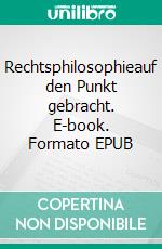 Rechtsphilosophieauf den Punkt gebracht. E-book. Formato EPUB ebook