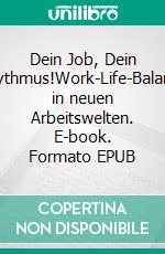 Dein Job, Dein Rhythmus!Work-Life-Balance in neuen Arbeitswelten. E-book. Formato EPUB ebook