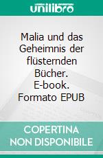 Malia und das Geheimnis der flüsternden Bücher. E-book. Formato EPUB ebook