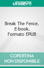 Break The Fence. E-book. Formato EPUB ebook