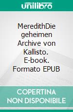 MeredithDie geheimen Archive von Kallisto. E-book. Formato EPUB ebook