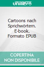 Cartoons nach Sprichwörtern. E-book. Formato EPUB ebook