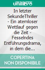 In letzter SekundeThriller | Ein atemloser Wettlauf gegen die Zeit | Fesselndes Entführungsdrama, in dem die Grenzen zwischen Realität und digitaler Täuschung verschwimmen.. E-book. Formato EPUB ebook