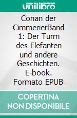 Conan der CimmerierBand 1: Der Turm des Elefanten und andere Geschichten. E-book. Formato EPUB ebook
