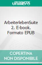 ArbeiterlebenSuite 2. E-book. Formato EPUB ebook