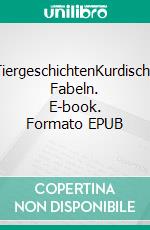 TiergeschichtenKurdische Fabeln. E-book. Formato EPUB ebook
