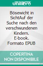 Bösewicht in SichtAuf der Suche nach den verschwundenen Kindern. E-book. Formato EPUB ebook