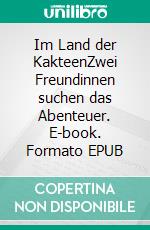Im Land der KakteenZwei Freundinnen suchen das Abenteuer. E-book. Formato EPUB ebook