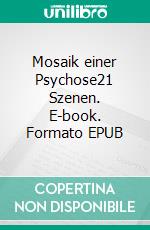 Mosaik einer Psychose21 Szenen. E-book. Formato EPUB ebook