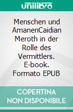 Menschen und AmanenCaidian Meroth in der Rolle des Vermittlers. E-book. Formato EPUB ebook