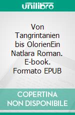 Von Tangrintanien bis OlorienEin Natlara Roman. E-book. Formato EPUB ebook