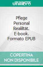 Pflege Personal Realiltät. E-book. Formato EPUB ebook