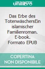 Das Erbe des TotenwäschersEin islamischer Familienroman. E-book. Formato EPUB ebook
