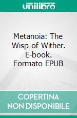 Metanoia: The Wisp of Wither. E-book. Formato EPUB ebook