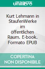 Kurt Lehmann in StaufenWerke im öffentlichen Raum. E-book. Formato EPUB ebook
