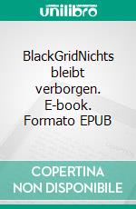 BlackGridNichts bleibt verborgen. E-book. Formato EPUB ebook