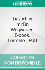 Das ich in mirEin Wegweiser. E-book. Formato EPUB ebook