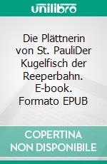 Die Plättnerin von St. PauliDer Kugelfisch der Reeperbahn. E-book. Formato EPUB ebook