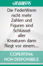 Die FederWenn nicht mehr Zahlen und Figuren sind Schlüssel aller Kreaturen dann fliegt vor einem geheimen Wort das ganze verkehrte Wesen fort. E-book. Formato EPUB ebook