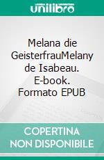 Melana die GeisterfrauMelany de Isabeau. E-book. Formato EPUB ebook