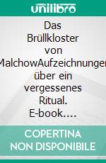 Das Brüllkloster von MalchowAufzeichnungen über ein vergessenes Ritual. E-book. Formato EPUB ebook