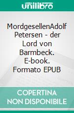MordgesellenAdolf Petersen - der Lord von Barmbeck. E-book. Formato EPUB ebook