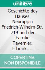 Geschichte des Hauses Neuruppin Friedrich-Wilhelm-Str. 719 und der Familie Tavernier. E-book. Formato EPUB ebook