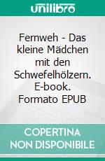 Fernweh - Das kleine Mädchen mit den Schwefelhölzern. E-book. Formato EPUB ebook