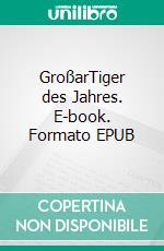 GroßarTiger des Jahres. E-book. Formato EPUB ebook