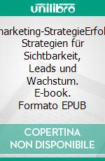 Digitalmarketing-StrategieErfolgreiche Strategien für Sichtbarkeit, Leads und Wachstum. E-book. Formato EPUB ebook