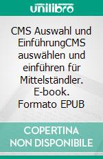CMS Auswahl und EinführungCMS auswählen und einführen für Mittelständler. E-book. Formato EPUB ebook