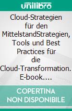 Cloud-Strategien für den MittelstandStrategien, Tools und Best Practices für die Cloud-Transformation. E-book. Formato EPUB ebook