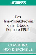 Das Hirni-ProjektProvinz Krimi. E-book. Formato EPUB ebook