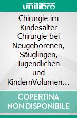 Chirurgie im Kindesalter Chirurgie bei Neugeborenen, Säuglingen, Jugendlichen und KindernVolumen I Gesicht Hals Thoraxfehlbildung Trachea Lunge Zwerchfell. E-book. Formato EPUB ebook