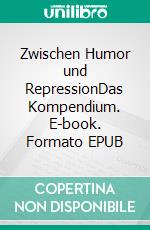 Zwischen Humor und RepressionDas Kompendium. E-book. Formato EPUB ebook
