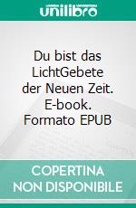 Du bist das LichtGebete der Neuen Zeit. E-book. Formato EPUB ebook
