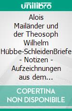Alois Mailänder und der Theosoph Wilhelm Hübbe-SchleidenBriefe - Notizen - Aufzeichnungen aus dem Hauskreis 1885-1900. E-book. Formato EPUB ebook