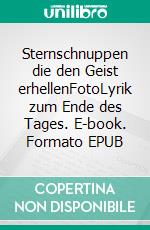 Sternschnuppen die den Geist erhellenFotoLyrik zum Ende des Tages. E-book. Formato EPUB ebook