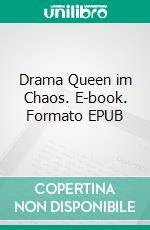 Drama Queen im Chaos. E-book. Formato EPUB ebook