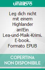 Leg dich nicht mit einem Highlander an!Ein Lea-und-Maik-Krimi. E-book. Formato EPUB ebook