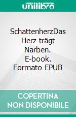 SchattenherzDas Herz trägt Narben. E-book. Formato EPUB ebook