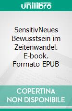 SensitivNeues Bewusstsein im Zeitenwandel. E-book. Formato EPUB ebook