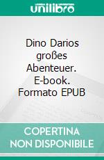 Dino Darios großes Abenteuer. E-book. Formato EPUB ebook